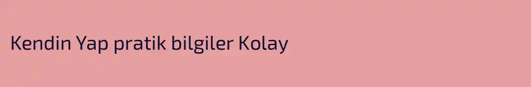 Kendin Yap pratik bilgiler Kolay